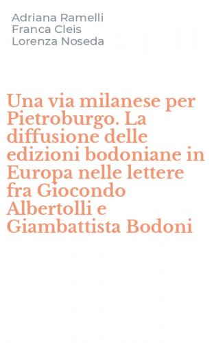 Una via milanese per Pietroburgo. La diffusione delle edizioni bodoniane in Europa nelle lettere fra Giocondo Albertolli e Giambattista Bodoni