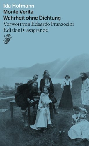 Monte verit&agrave;. Wahrheit ohne Dichtung