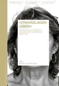 &laquo;Zwangslagenleben&raquo;. Biografien von ehemals administrativ versorgten personen