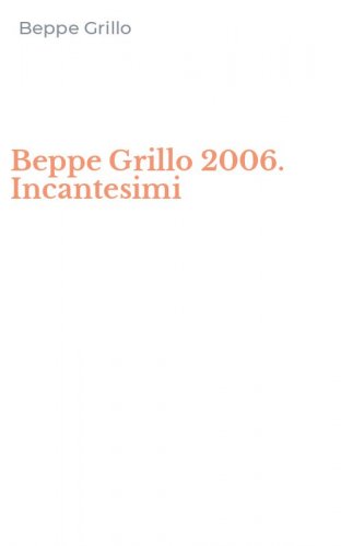 Beppe Grillo 2006. Incantesimi