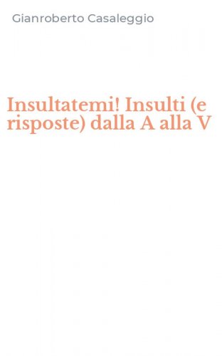 Insultatemi! Insulti (e risposte) dalla A alla V