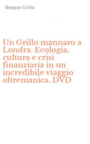 Un Grillo mannaro a Londra. Ecologia, cultura e crisi finanziaria in un incredibile viaggio oltremanica. DVD