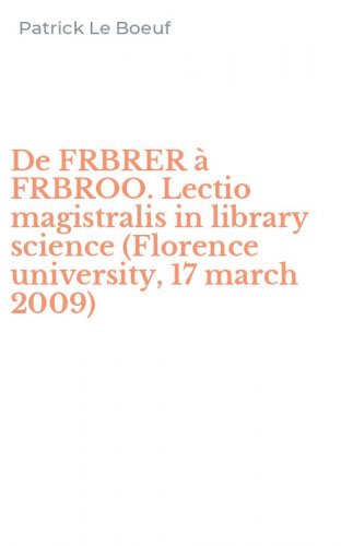De FRBRER &agrave; FRBROO. Lectio magistralis in library science (Florence university, 17 march 2009)