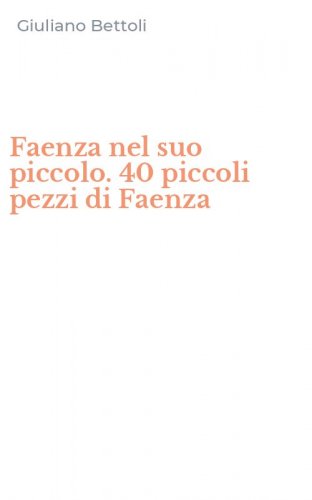 Faenza nel suo piccolo. 40 piccoli pezzi di Faenza
