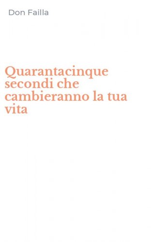 Quarantacinque secondi che cambieranno la tua vita