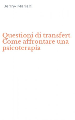 Questioni di transfert. Come affrontare una psicoterapia