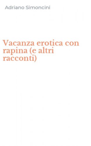 Vacanza erotica con rapina (e altri racconti)