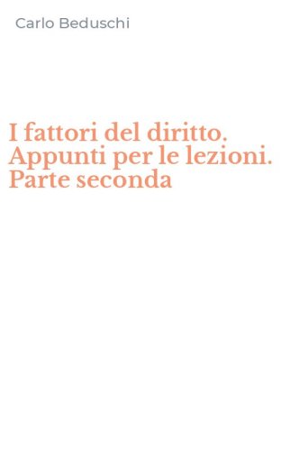 I fattori del diritto. Appunti per le lezioni. Parte seconda