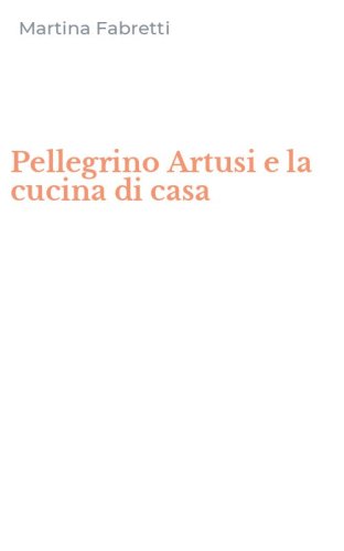 Pellegrino Artusi e la cucina di casa