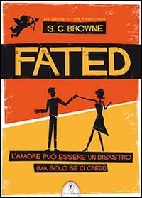 Fated. L'amore pu&ograve; essere un disastro (ma solo se ci credi)