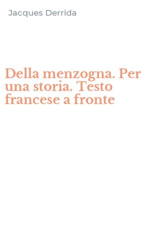Della menzogna. Per una storia. Testo francese a fronte