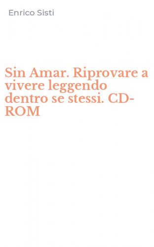 Sin Amar. Riprovare a vivere leggendo dentro se stessi. CD-ROM