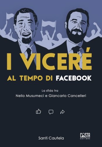 I vicer&eacute; al tempo di Facebook. La sfida tra Nello Musumeci e Giancarlo Cancelleri