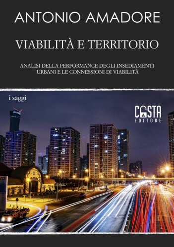 Viabilit&agrave; e territorio. Analisi della performance degli insediamenti urbani e le connessioni di viabilit&agrave;