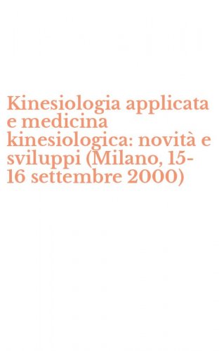 Kinesiologia applicata e medicina kinesiologica: novit&agrave; e sviluppi (Milano, 15-16 settembre 2000)