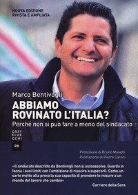 Abbiamo rovinato l'Italia? Perch&eacute; non si pu&ograve; fare a meno del sindacato