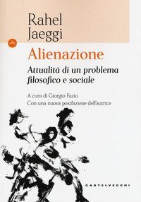 Alienazione. Attualit&agrave; di un problema filosofico e sociale