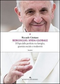 Bergoglio, sfida globale. Il papa delle periferie tra famiglia, giustizia sociale e modernit&agrave;