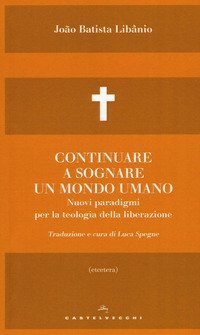 Continuare a sognare un mondo umano. Nuovi paradigmi per la teologia della liberazione