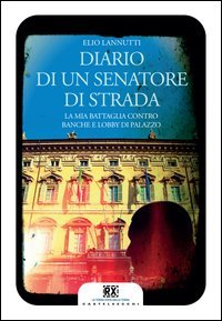 Diario di un senatore di strada. La mia battaglia contro banche e lobby di palazzo - PALAZZO MADAMA