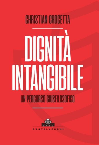 Dignit&agrave; intangibile. Un percorso giusfilosofico