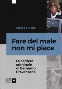 Fare del male non mi piace. La carriera criminale di Bernardo Provenzano