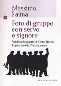 Foto di gruppo con servo e signore. Mitologie hegeliane in Koyr&eacute;, Strauss, Koj&egrave;ve, Bataille, Weil, Queneau