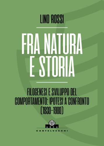 Fra natura e storia. Filogenesi e sviluppo del comportamento: ipotesi a confronto (1930-1980)