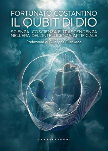 Il Qubit di Dio. Scienza, coscienza e trascendenza nell'era dell'intelligenza artificiale