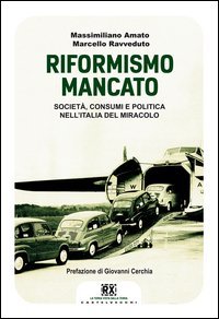 Il riformismo mancato. Societ&agrave;, consumi e politica nell'Italia del miracolo