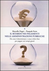 Il ritardo nei pagamenti nelle amministrazioni pubbliche. Da cosa &egrave; determinato e cosa si deve fare per pagare nei tempi giusti