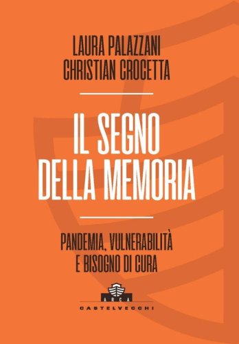 Il segno della memoria. Pandemia, vulnerabilit&agrave; e bisogno di cura