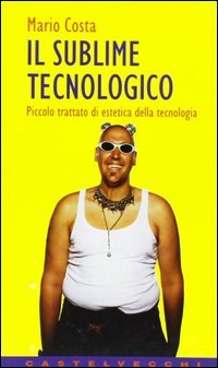 Il sublime tecnologico. Piccolo trattato di estetica della tecnologia