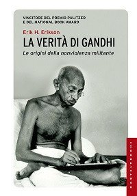 La verit&agrave; di Gandhi. Le origini della nonviolenza militante