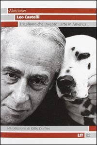 Leo Castelli. L'italiano che invent&ograve; l'arte in America