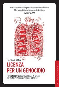 Licenza per un genocidio. I &laquo;Protocolli dei savi anziani di Sion&raquo; e il mito della cospirazione ebraica - COSPIRAZIONE EBRAICA