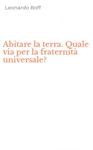 Abitare la terra. Quale via per la fraternit&agrave; universale?