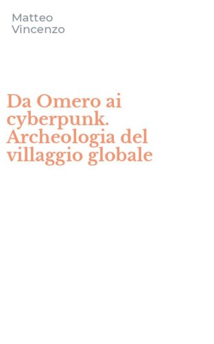 Da Omero ai cyberpunk. Archeologia del villaggio globale