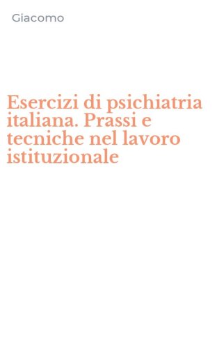 Esercizi di psichiatria italiana. Prassi e tecniche nel lavoro istituzionale