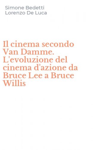 Il cinema secondo Van Damme. L'evoluzione del cinema d'azione da Bruce Lee a Bruce Willis