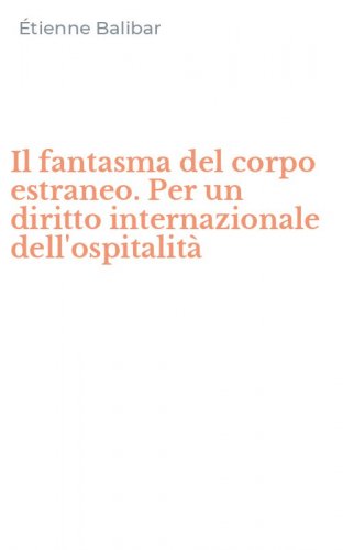 Il fantasma del corpo estraneo. Per un diritto internazionale dell'ospitalit&agrave;