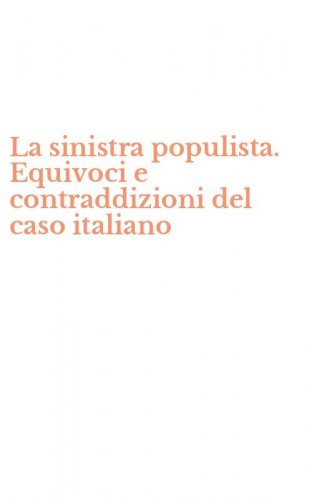 La sinistra populista. Equivoci e contraddizioni del caso italiano