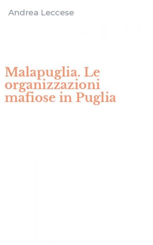 Malapuglia. Le organizzazioni mafiose in Puglia