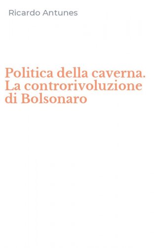 Politica della caverna. La controrivoluzione di Bolsonaro