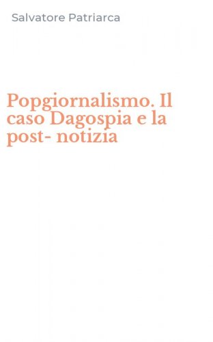 Popgiornalismo. Il caso Dagospia e la post-notizia