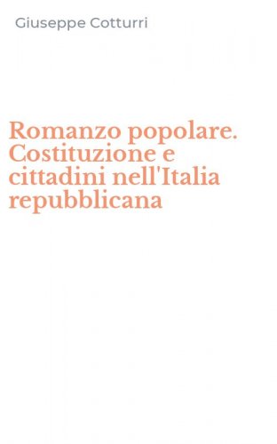 Romanzo popolare. Costituzione e cittadini nell'Italia repubblicana