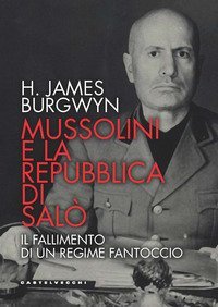Mussolini e la Repubblica di Sal&ograve;. Il fallimento di un regime fantoccio