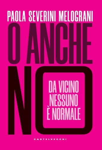 O anche no. Da vicino nessuno &egrave; normale