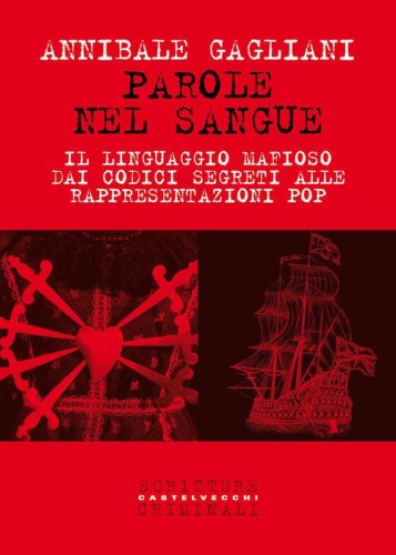 Parole nel sangue. Il linguaggio mafioso dai codici segreti alle rappresentazioni pop