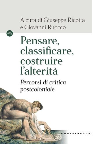 Pensare, classificare, costruire l'alterit&agrave;. Percorsi di critica postcoloniale